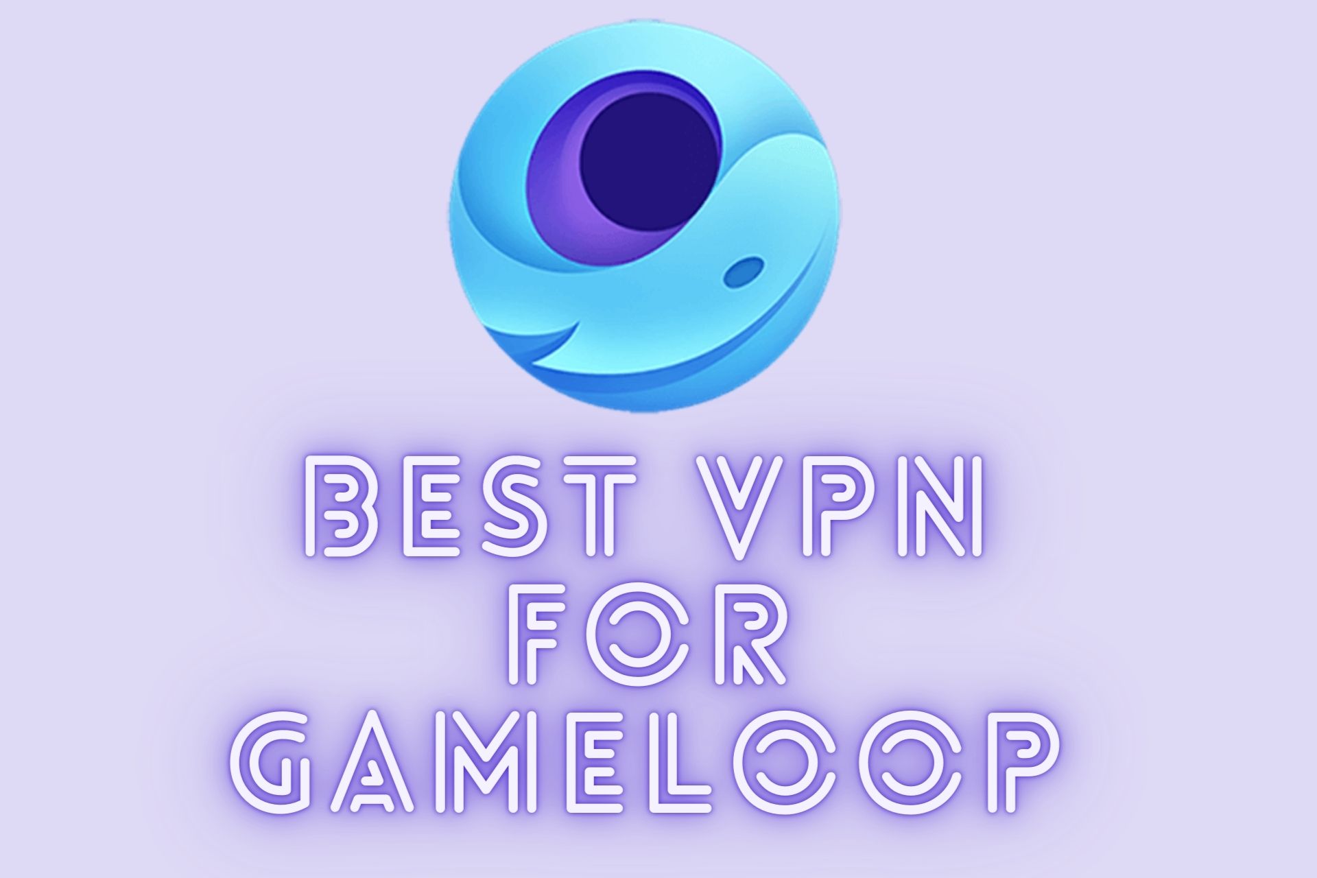 5 Best Gameloop VPN (2024) Play from Anywhere