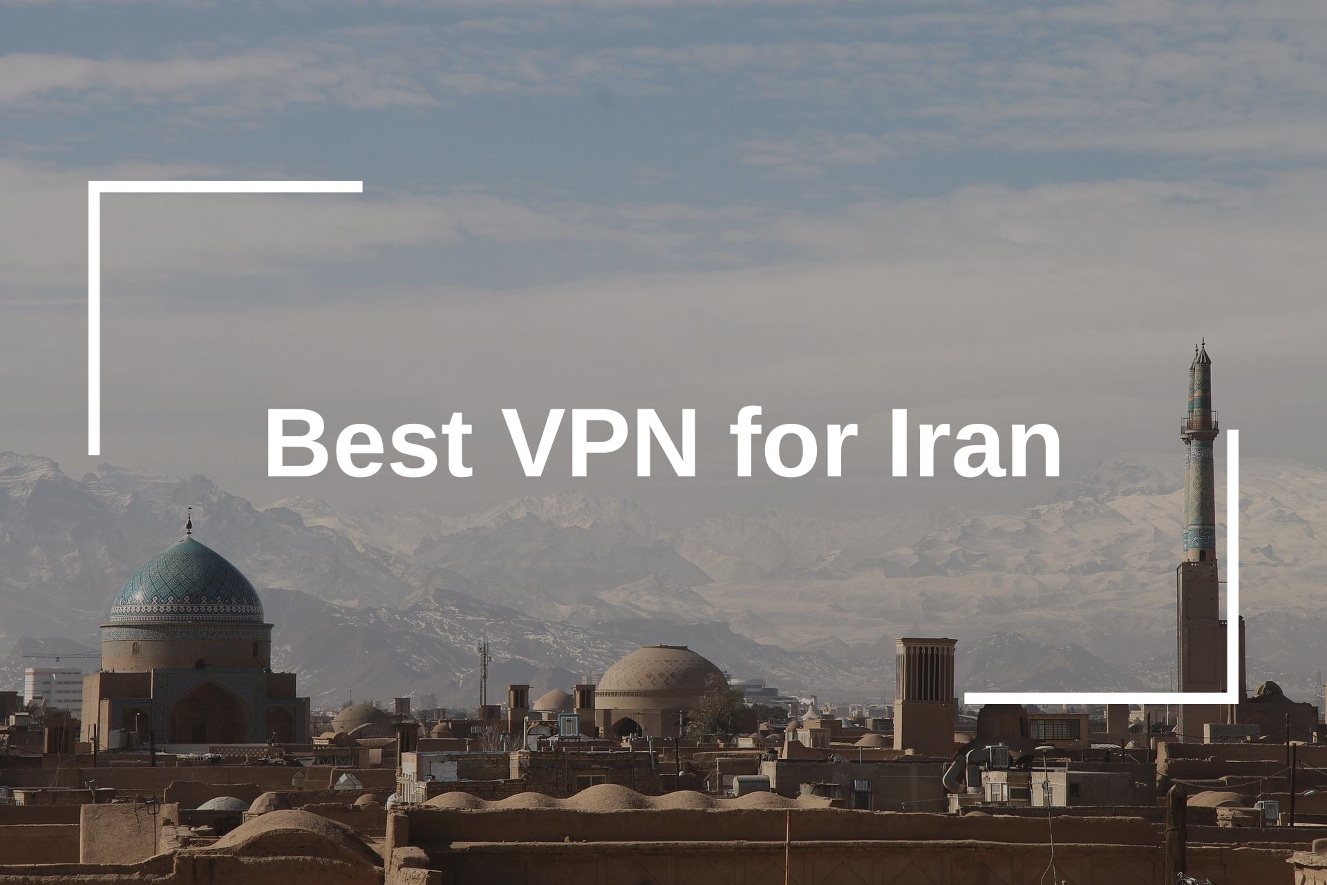5 Best VPN for Iran (2024) for Privacy & Security